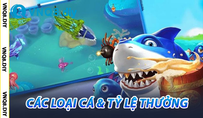 Các Loại Cá & Tỷ Lệ Thưởng