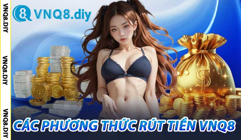 Các Phương Thức Rút Tiền VNQ8
