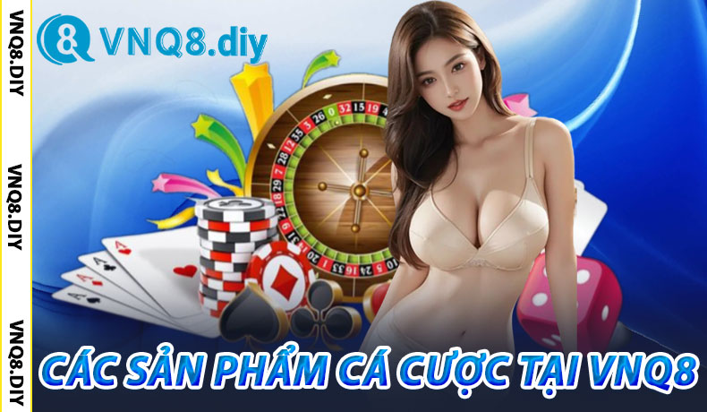 Các Sản Phẩm Cá Cược Tại VNQ8