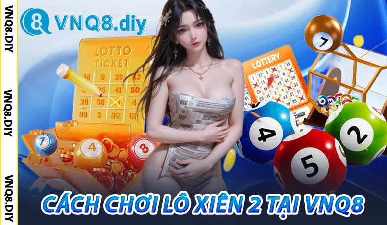 Cách Chơi Lô Xiên 2 Tại VNQ8