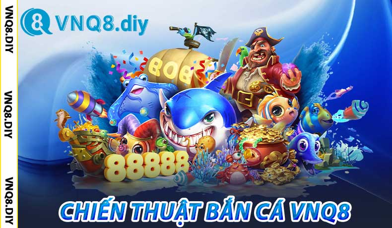 Chiến Thuật Bắn Cá VNQ8