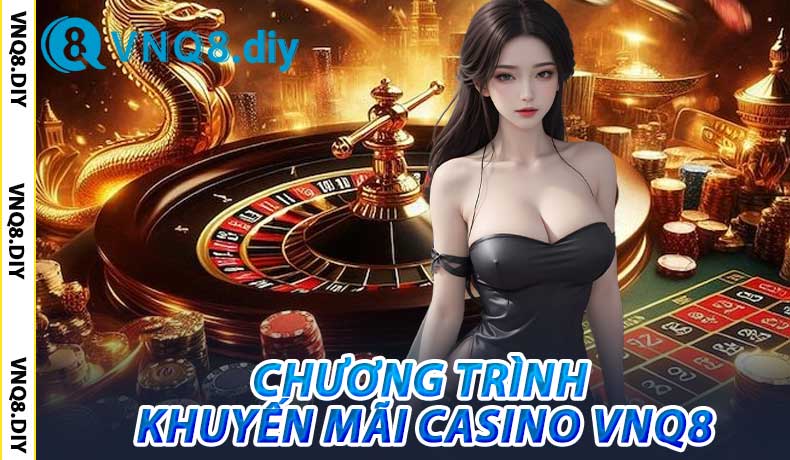 Chương Trình Khuyến Mãi Casino VNQ8