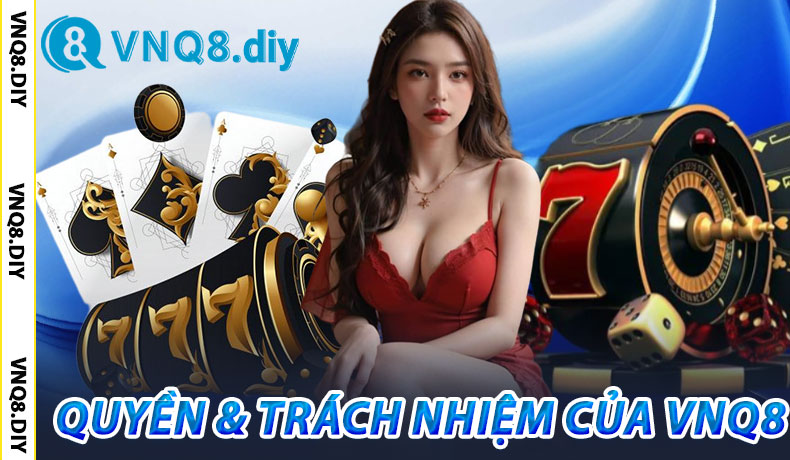 Quyền & Trách Nhiệm Của VNQ8
