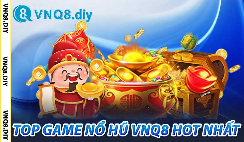 Top Game Nổ Hũ VNQ8 HOT Nhất